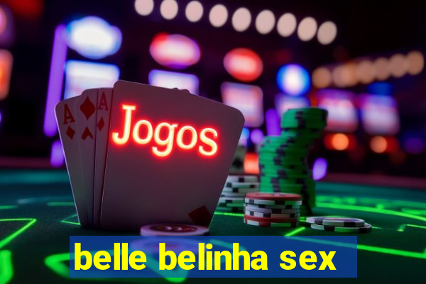 belle belinha sex